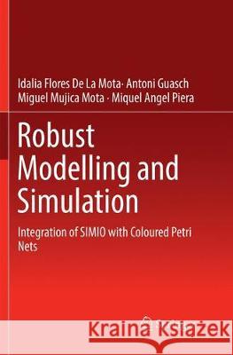 Robust Modelling and Simulation: Integration of Simio with Coloured Petri Nets De La Mota, Idalia Flores 9783319851266