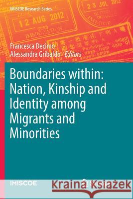 Boundaries Within: Nation, Kinship and Identity Among Migrants and Minorities Decimo, Francesca 9783319851280 Springer