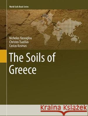 The Soils of Greece Yassoglou, Nicholas; Tsadilas, Christos; Kosmas, Costas 9783319851297 Springer