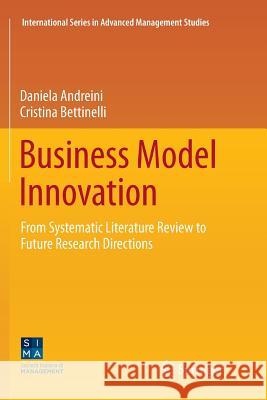 Business Model Innovation: From Systematic Literature Review to Future Research Directions Andreini, Daniela 9783319851327 Springer