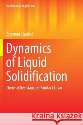 Dynamics of Liquid Solidification: Thermal Resistance of Contact Layer Lipnicki, Zygmunt 9783319851532