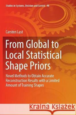 From Global to Local Statistical Shape Priors: Novel Methods to Obtain Accurate Reconstruction Results with a Limited Amount of Training Shapes Last, Carsten 9783319851693