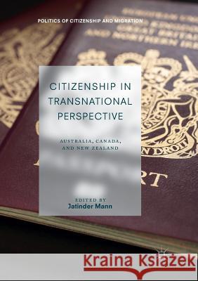 Citizenship in Transnational Perspective: Australia, Canada, and New Zealand Mann, Jatinder 9783319851754 Palgrave MacMillan