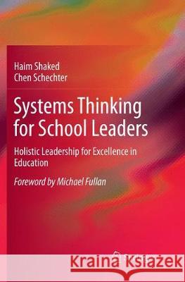 Systems Thinking for School Leaders: Holistic Leadership for Excellence in Education Shaked, Haim 9783319851860 Springer