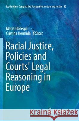 Racial Justice, Policies and Courts' Legal Reasoning in Europe Maria Elosegui Cristina Hermida 9783319851891 Springer