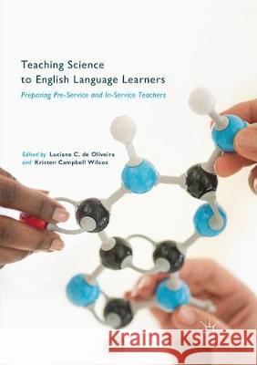 Teaching Science to English Language Learners: Preparing Pre-Service and In-Service Teachers de Oliveira, Luciana C. 9783319851921