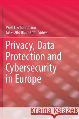 Privacy, Data Protection and Cybersecurity in Europe Wolf J. Schunemann Max-Otto Baumann 9783319852034