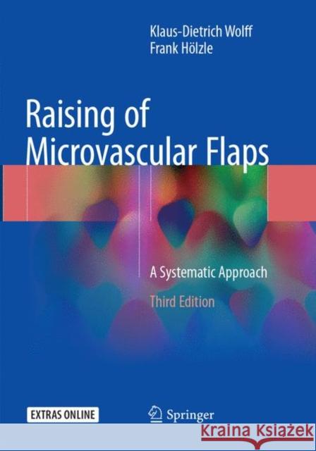 Raising of Microvascular Flaps: A Systematic Approach Wolff, Klaus-Dietrich 9783319852126 Springer