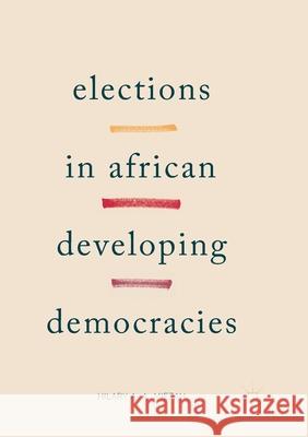 Elections in African Developing Democracies Hilary A 9783319852225 Palgrave MacMillan