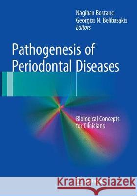 Pathogenesis of Periodontal Diseases: Biological Concepts for Clinicians Bostanci, Nagihan 9783319852300 Springer