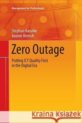 Zero Outage: Putting Ict Quality First in the Digital Era Kasulke, Stephan 9783319852317 Springer