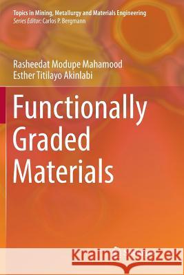 Functionally Graded Materials Rasheedat Modupe Mahamood Esther Titilayo Akinlabi 9783319852362 Springer