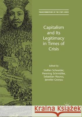 Capitalism and Its Legitimacy in Times of Crisis Steffen Schneider Henning Schmidtke Sebastian Haunss 9783319852386