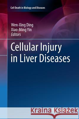 Cellular Injury in Liver Diseases Wen-Xing Ding Xiao-Ming Yin 9783319852409 Springer