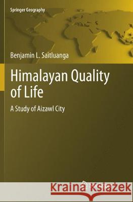 Himalayan Quality of Life: A Study of Aizawl City Saitluanga, Benjamin L. 9783319852423 Springer