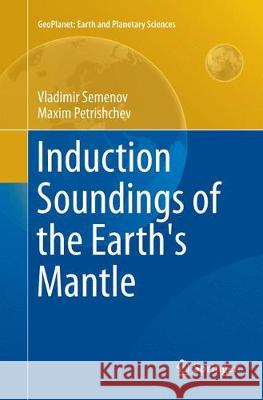 Induction Soundings of the Earth's Mantle Vladimir Semenov Maxim Petrishchev 9783319852461 Springer