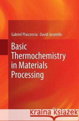 Basic Thermochemistry in Materials Processing Gabriel Plascencia David Jaramillo 9783319852485 Springer