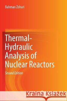Thermal-Hydraulic Analysis of Nuclear Reactors Bahman Zohuri 9783319852515 Springer