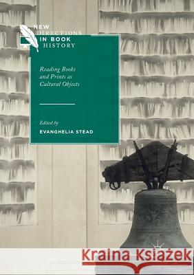 Reading Books and Prints as Cultural Objects Evanghelia Stead 9783319852522 Palgrave MacMillan