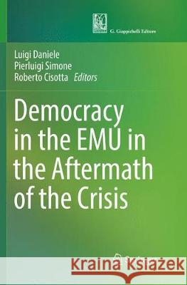 Democracy in the Emu in the Aftermath of the Crisis Daniele, Luigi 9783319852683 Springer