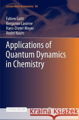 Applications of Quantum Dynamics in Chemistry Fabien Gatti Benjamin Lasorne Hans-Dieter Meyer 9783319852775 Springer