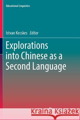 Explorations Into Chinese as a Second Language Kecskes, Istvan 9783319853000 Springer