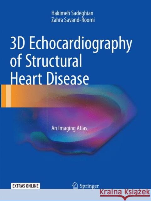 3D Echocardiography of Structural Heart Disease: An Imaging Atlas Sadeghian, Hakimeh 9783319853031 Springer