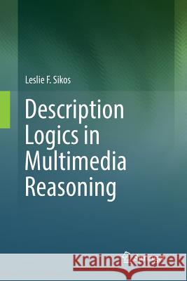 Description Logics in Multimedia Reasoning Leslie F. Sikos 9783319853086 Springer