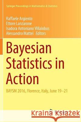 Bayesian Statistics in Action: Baysm 2016, Florence, Italy, June 19-21 Argiento, Raffaele 9783319853123 Springer