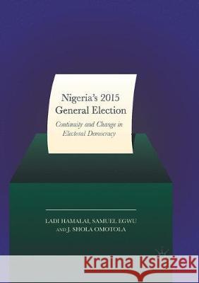 Nigeria's 2015 General Elections: Continuity and Change in Electoral Democracy Hamalai, Ladi 9783319853161 Palgrave MacMillan