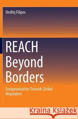 Reach Beyond Borders: Europeanization Towards Global Regulation Filipec, Ondřej 9783319853345 Springer