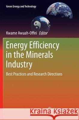 Energy Efficiency in the Minerals Industry: Best Practices and Research Directions Awuah-Offei, Kwame 9783319853413 Springer