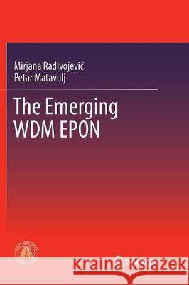 The Emerging Wdm Epon Radivojevic, Mirjana 9783319853451 Springer