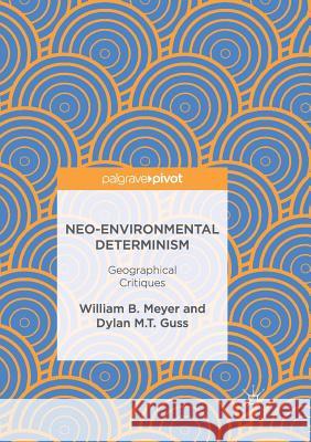 Neo-Environmental Determinism: Geographical Critiques Meyer, William B. 9783319853475