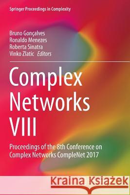 Complex Networks VIII: Proceedings of the 8th Conference on Complex Networks Complenet 2017 Gonçalves, Bruno 9783319853505 Springer