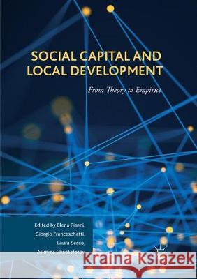 Social Capital and Local Development: From Theory to Empirics Pisani, Elena 9783319853604 Palgrave MacMillan