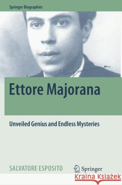 Ettore Majorana: Unveiled Genius and Endless Mysteries Esposito, Salvatore 9783319853697