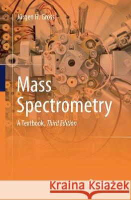 Mass Spectrometry: A Textbook Gross, Jürgen H. 9783319853857 Springer