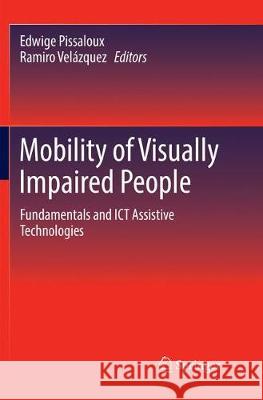 Mobility of Visually Impaired People: Fundamentals and Ict Assistive Technologies Pissaloux, Edwige 9783319853949