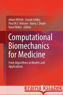 Computational Biomechanics for Medicine: From Algorithms to Models and Applications Wittek, Adam 9783319854038