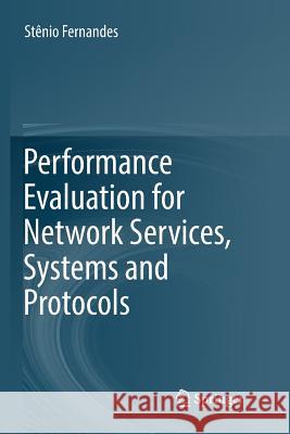 Performance Evaluation for Network Services, Systems and Protocols Stenio Fernandes 9783319854137 Springer