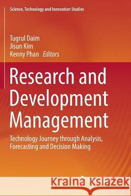 Research and Development Management: Technology Journey Through Analysis, Forecasting and Decision Making Daim, Tugrul 9783319854168