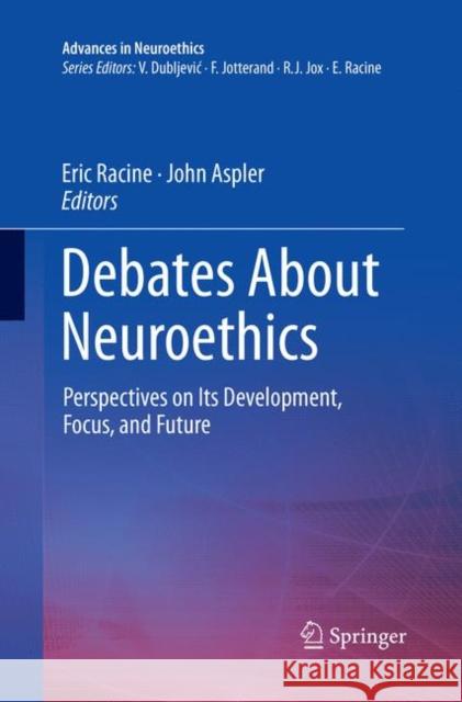 Debates about Neuroethics: Perspectives on Its Development, Focus, and Future Racine, Eric 9783319854458