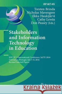 Stakeholders and Information Technology in Education: Ifip Tc 3 International Conference, Saite 2016, Guimarães, Portugal, July 5-8, 2016, Revised Sel Brinda, Torsten 9783319854557