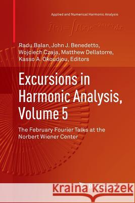 Excursions in Harmonic Analysis, Volume 5: The February Fourier Talks at the Norbert Wiener Center Balan, Radu 9783319854601 Birkhäuser