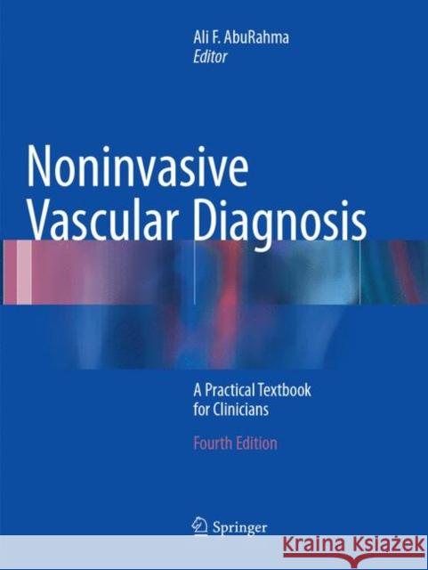 Noninvasive Vascular Diagnosis: A Practical Textbook for Clinicians AbuRahma, Ali F. 9783319854724 Springer