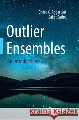 Outlier Ensembles: An Introduction Aggarwal, Charu C. 9783319854748