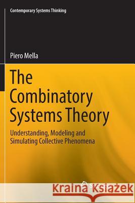 The Combinatory Systems Theory: Understanding, Modeling and Simulating Collective Phenomena Mella, Piero 9783319854878 Springer