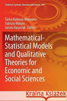 Mathematical-Statistical Models and Qualitative Theories for Economic and Social Sciences Sarka Hoskova-Mayerova Fabrizio Maturo Janusz Kacprzyk 9783319854922 Springer