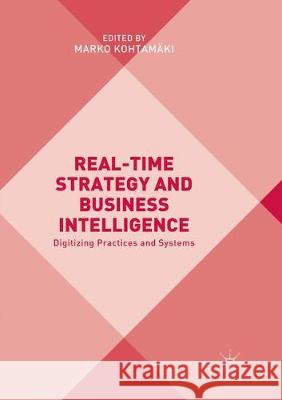 Real-Time Strategy and Business Intelligence: Digitizing Practices and Systems Kohtamäki, Marko 9783319854991
